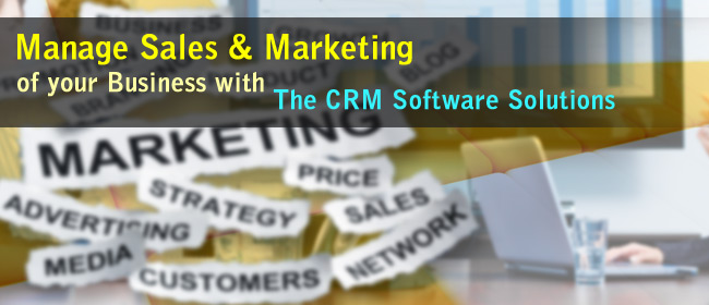 Manage Sales & Marketing of Your Business With The CRM Software Solutions