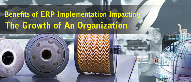 Benefits of ERP Implementation Impacting The Growth of An Organization